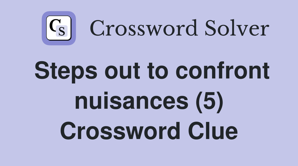 Steps out to confront nuisances (5) Crossword Clue