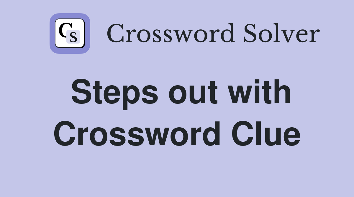 Steps out with Crossword Clue