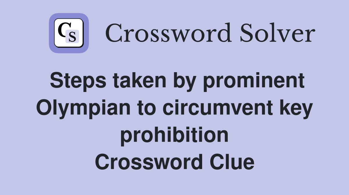 Steps taken by prominent Olympian to circumvent key prohibition Crossword Clue