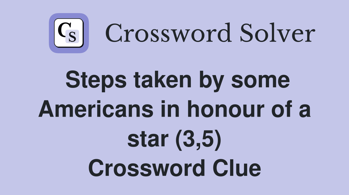 Steps taken by some Americans in honour of a star (3,5) Crossword Clue