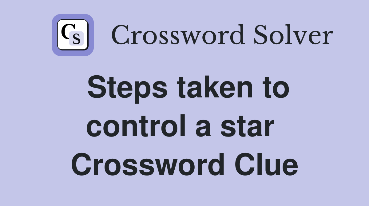 Steps taken to control a star  Crossword Clue