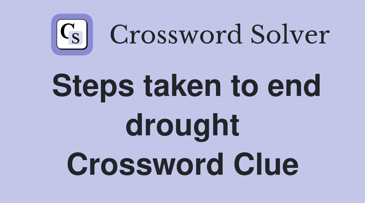 Steps taken to end drought Crossword Clue