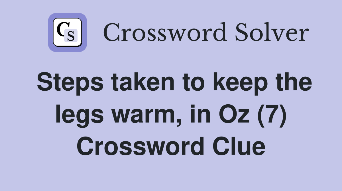Steps taken to keep the legs warm, in Oz (7) Crossword Clue