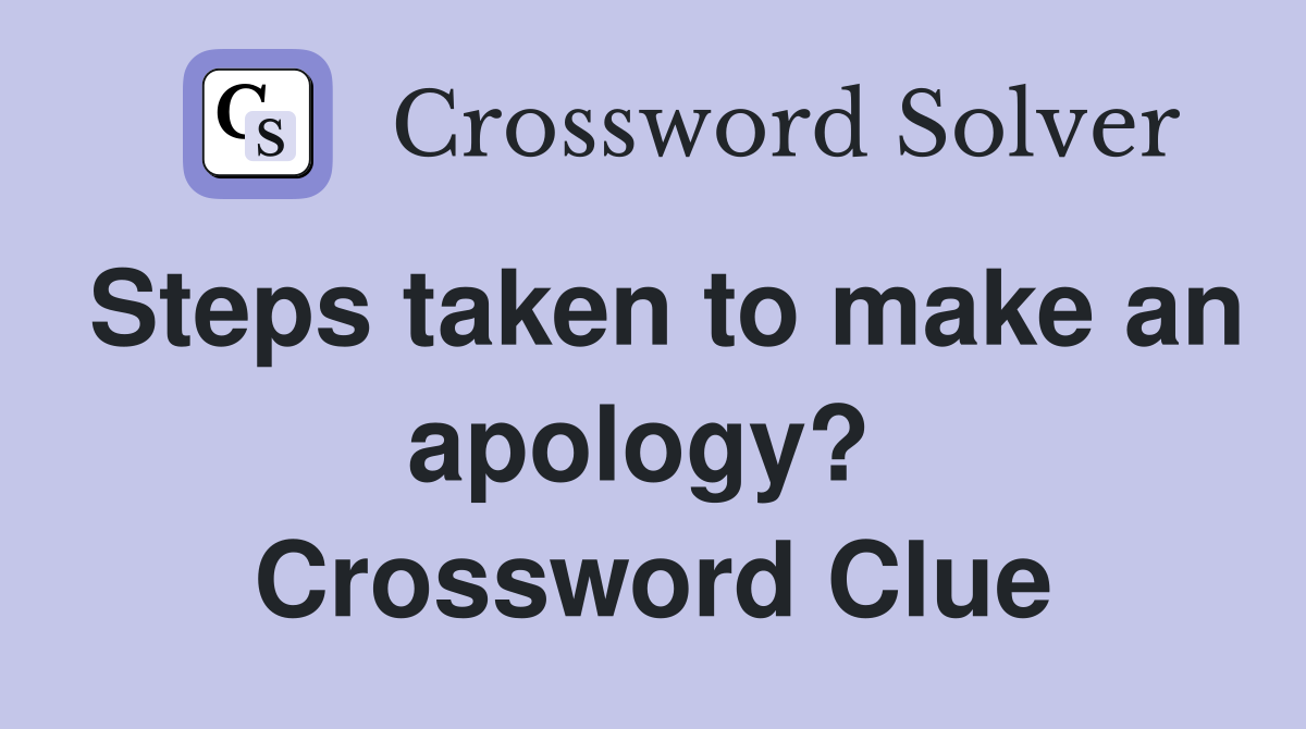 Steps taken to make an apology?  Crossword Clue