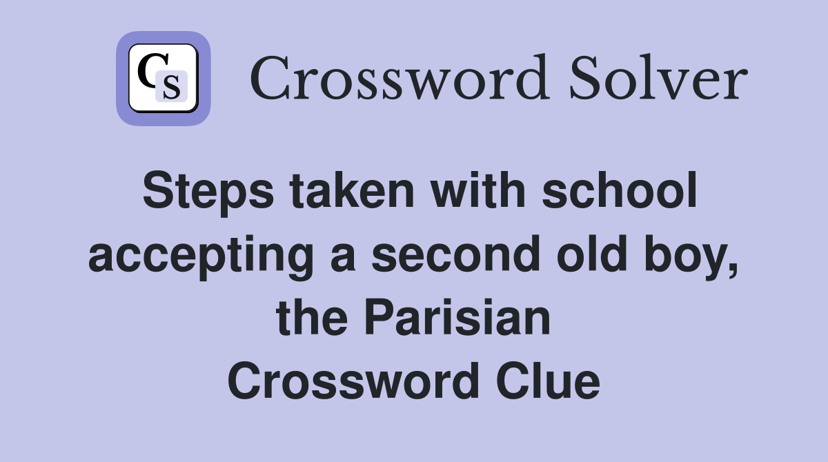 Steps taken with school accepting a second old boy, the Parisian Crossword Clue