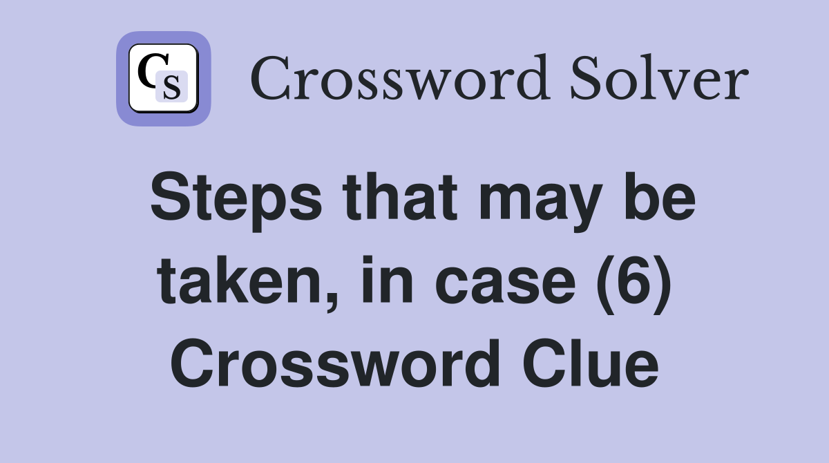 Steps that may be taken, in case (6) Crossword Clue