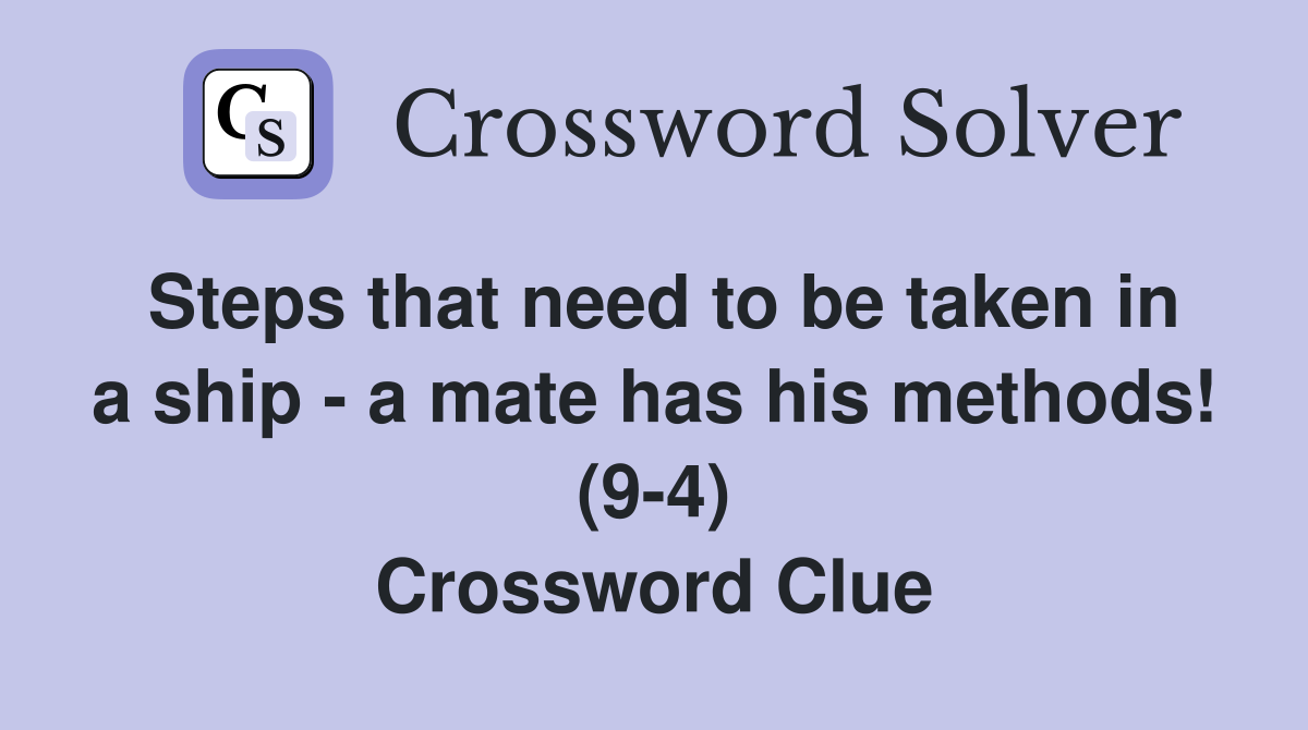 Steps that need to be taken in a ship - a mate has his methods! (9-4) Crossword Clue