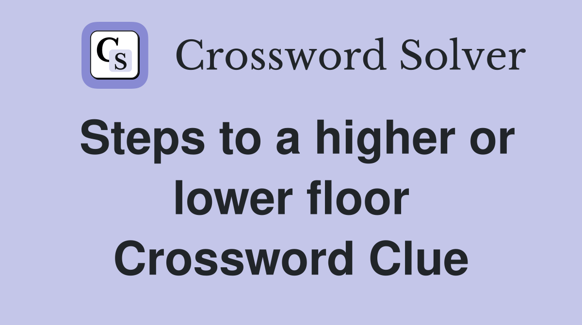 Steps to a higher or lower floor Crossword Clue