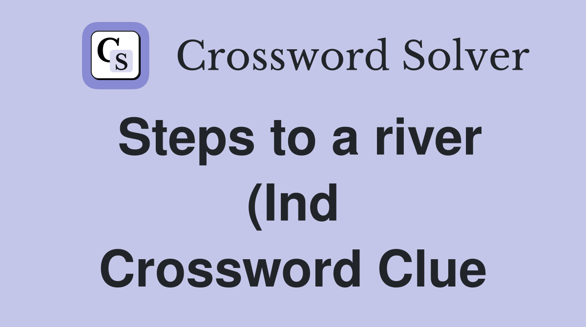 Steps to a river (Ind) (4) Crossword Clue Answers Crossword Solver Steps to a river (Ind) (4) Crossword Clue Answers Crossword Solver