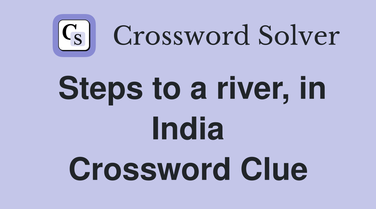 Steps to a river, in India Crossword Clue