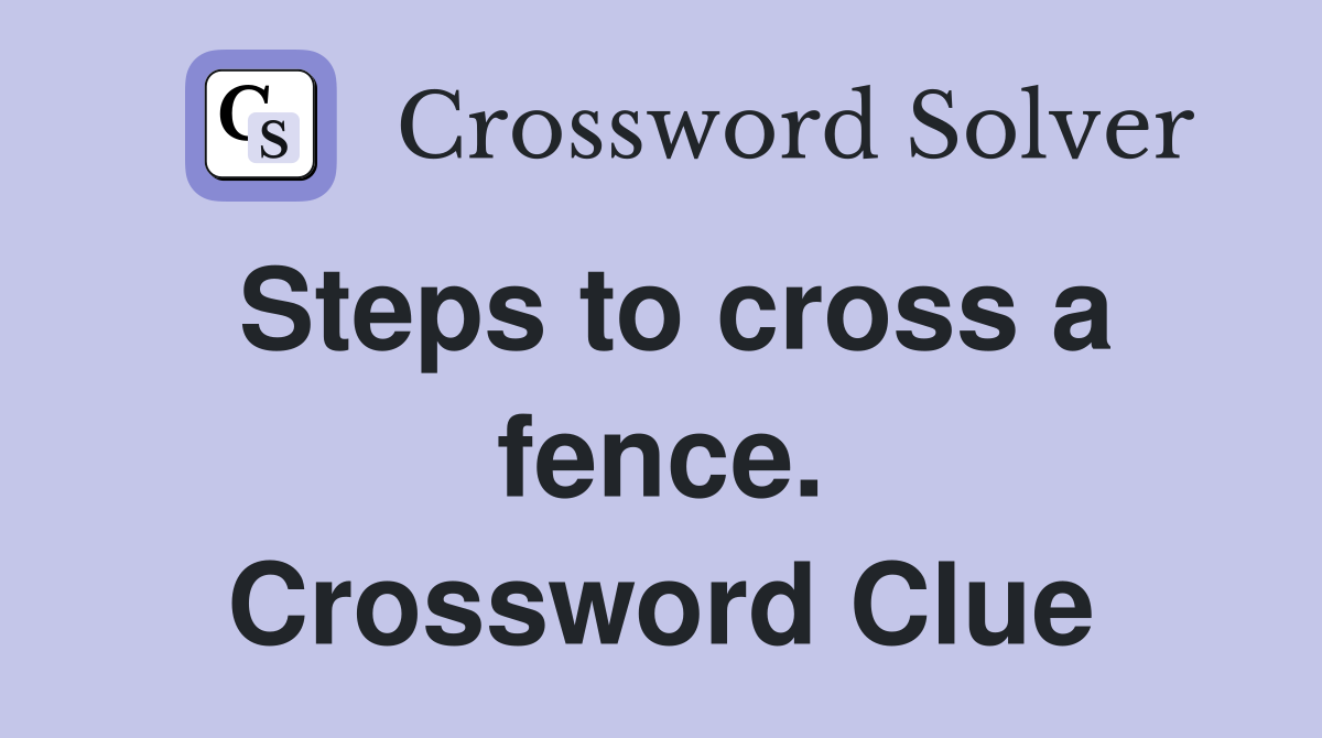 Steps to cross a fence. Crossword Clue