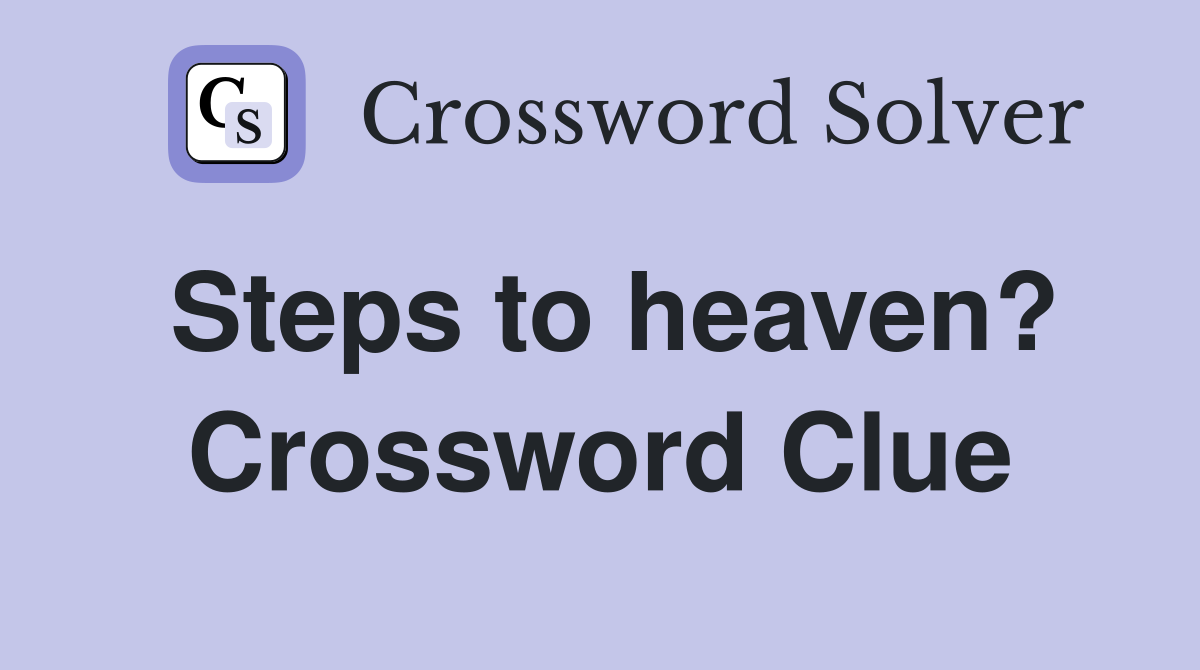 Steps to heaven? Crossword Clue