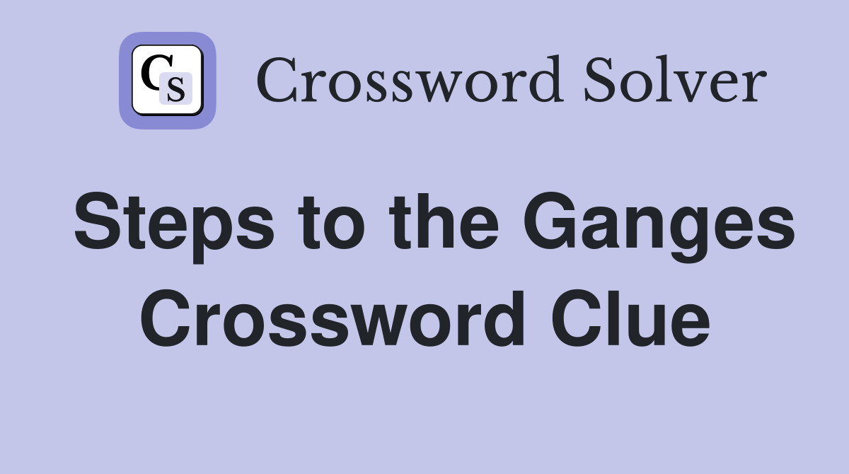 Steps to the Ganges Crossword Clue