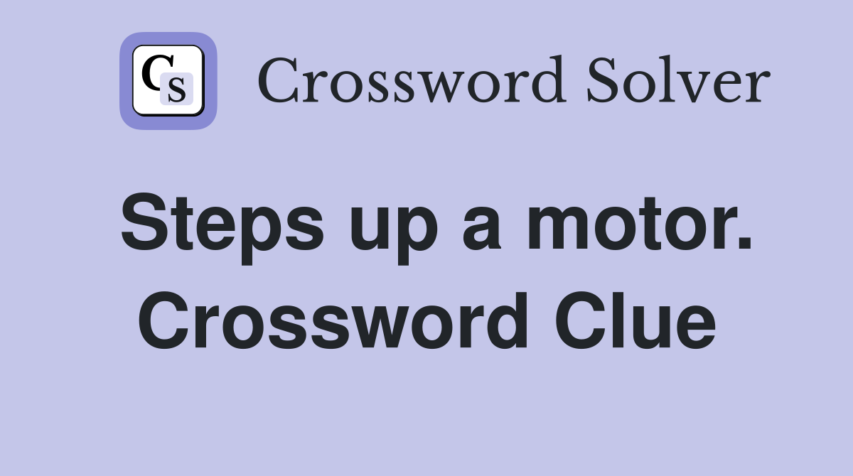 Steps up a motor. Crossword Clue