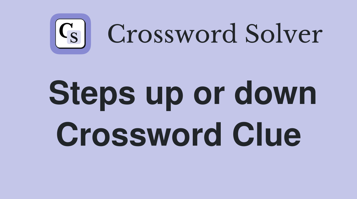 Steps up or down Crossword Clue
