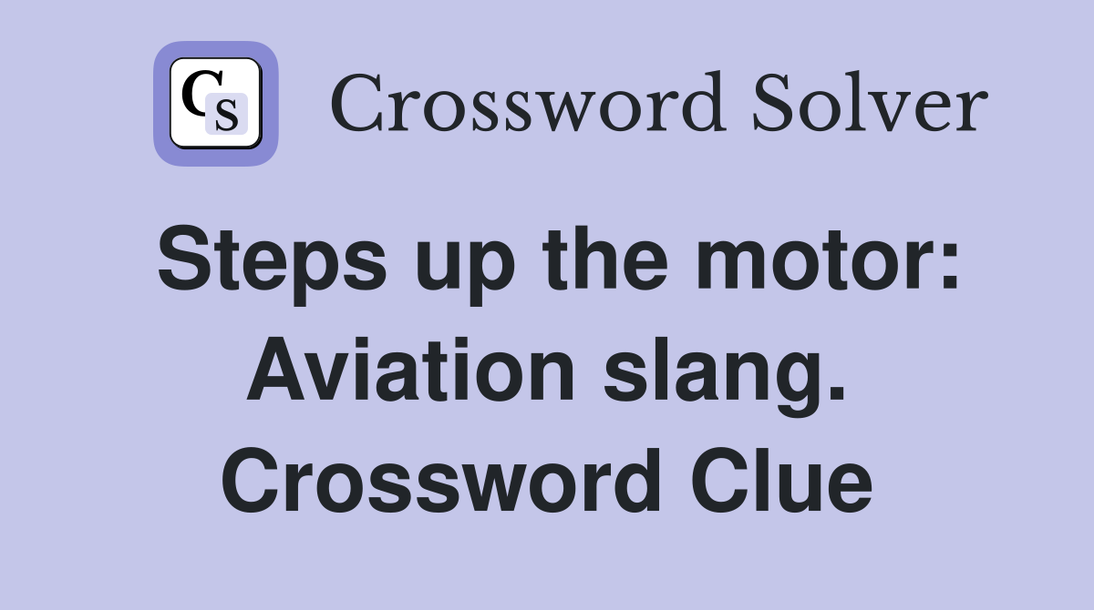 Steps up the motor: Aviation slang. Crossword Clue