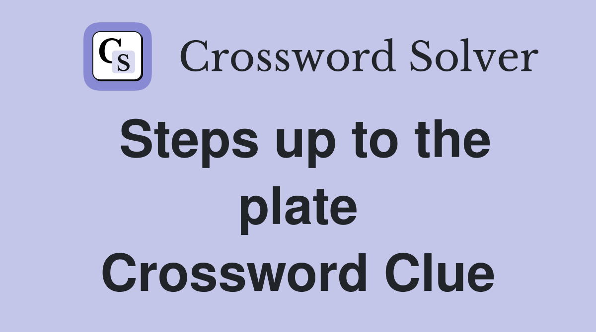 Steps up to the plate Crossword Clue
