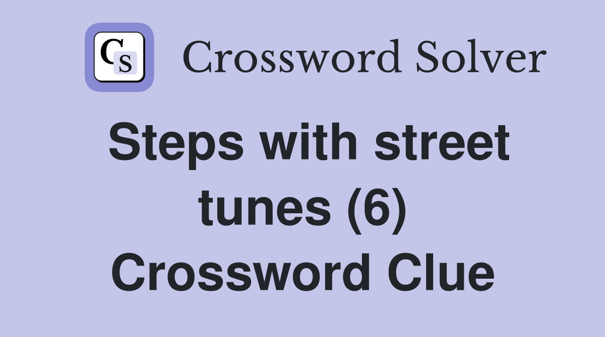 Steps with street tunes (6) Crossword Clue