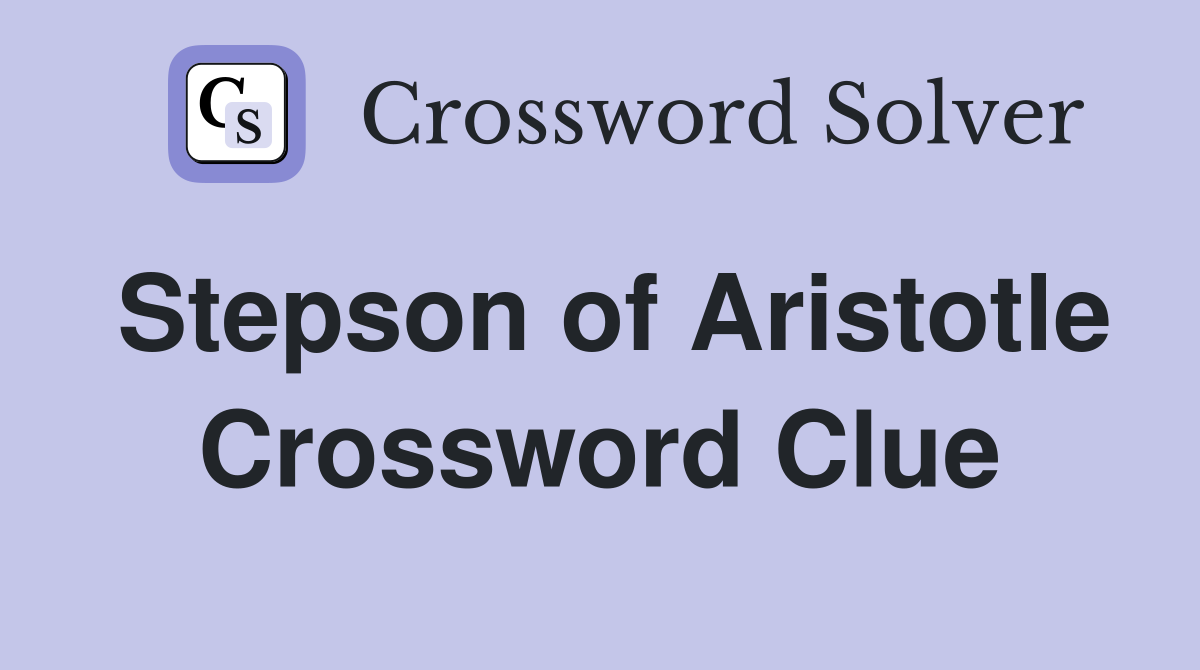 Stepson of Aristotle Crossword Clue