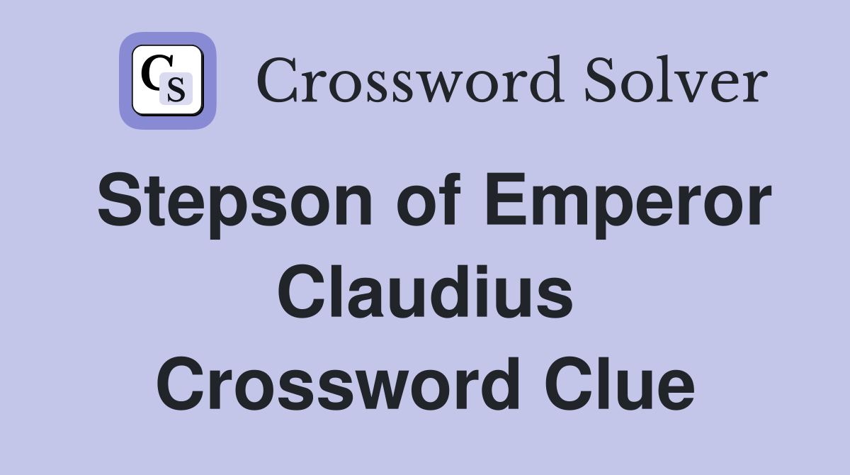 Stepson of Emperor Claudius Crossword Clue