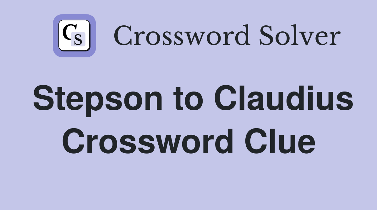 Stepson to Claudius Crossword Clue