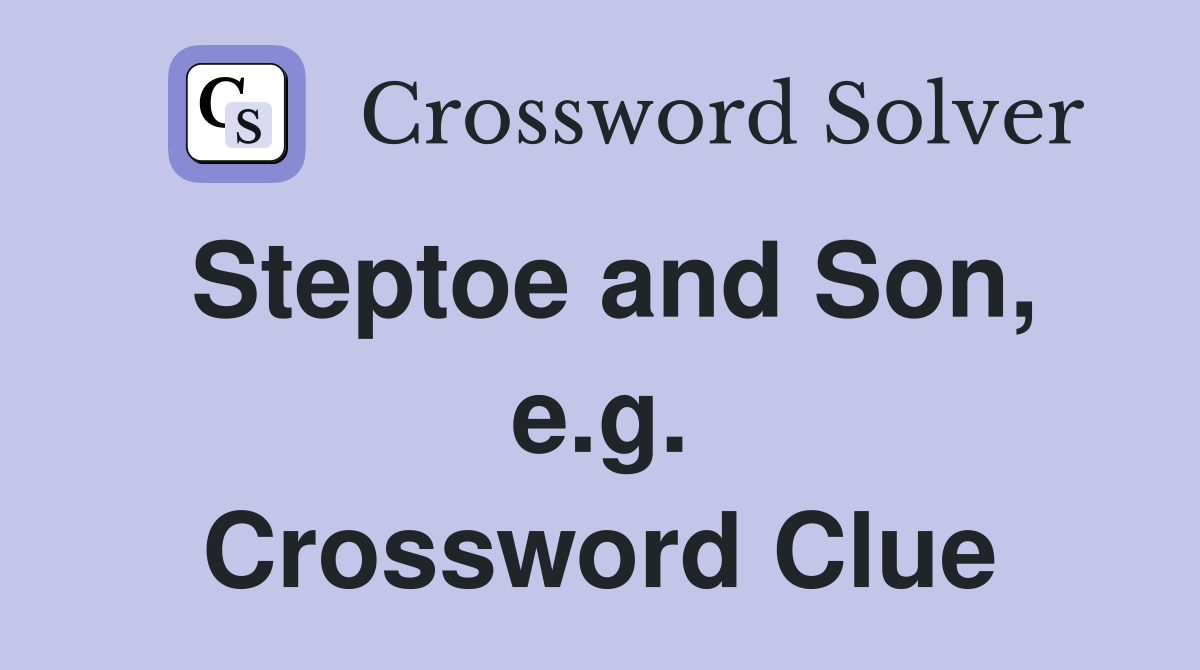 Steptoe and Son, e.g. Crossword Clue