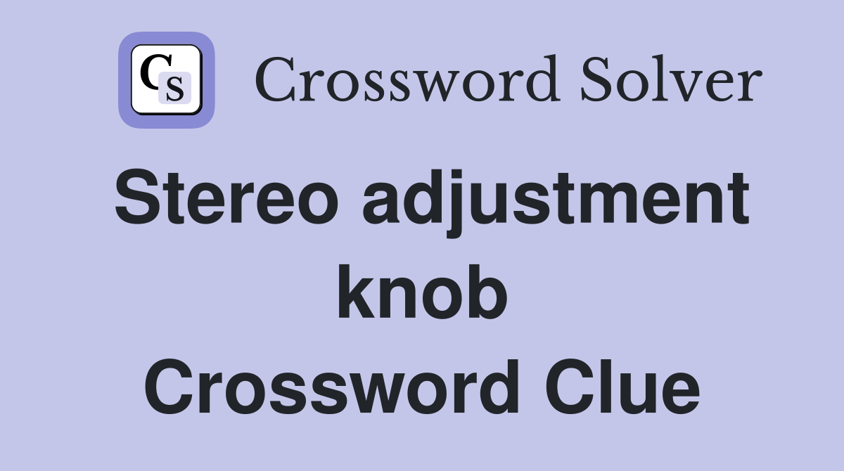 Stereo adjustment knob Crossword Clue
