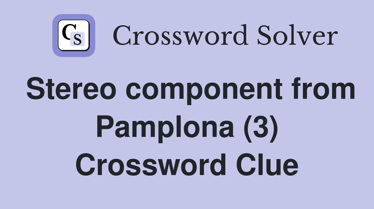 Stereo component from Pamplona (3) Crossword Clue