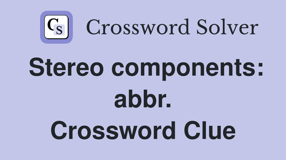 Stereo components: abbr. Crossword Clue