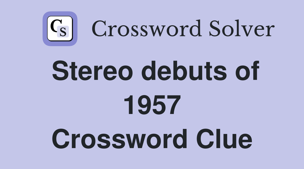 Stereo debuts of 1957 Crossword Clue