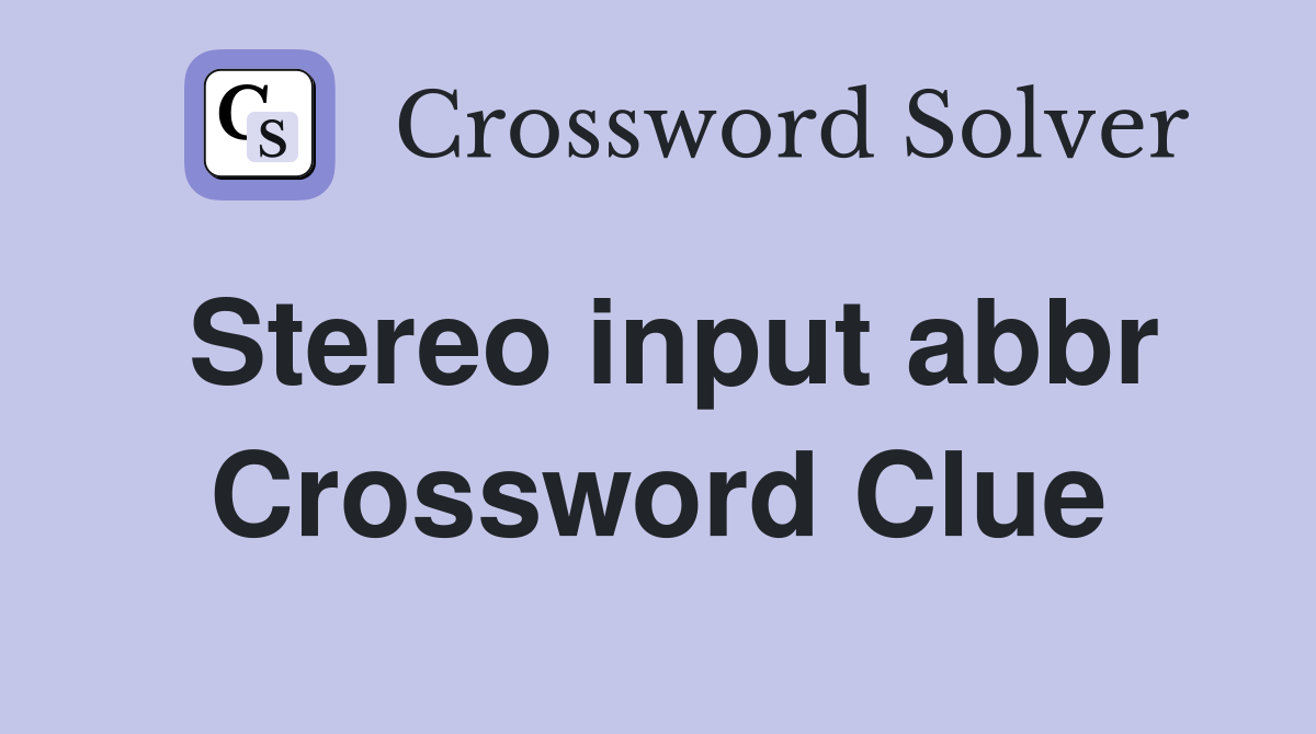 Stereo input abbr Crossword Clue