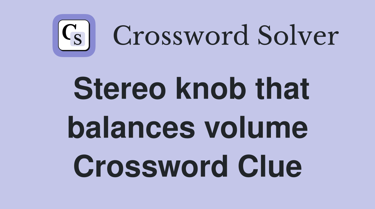 Stereo knob that balances volume Crossword Clue