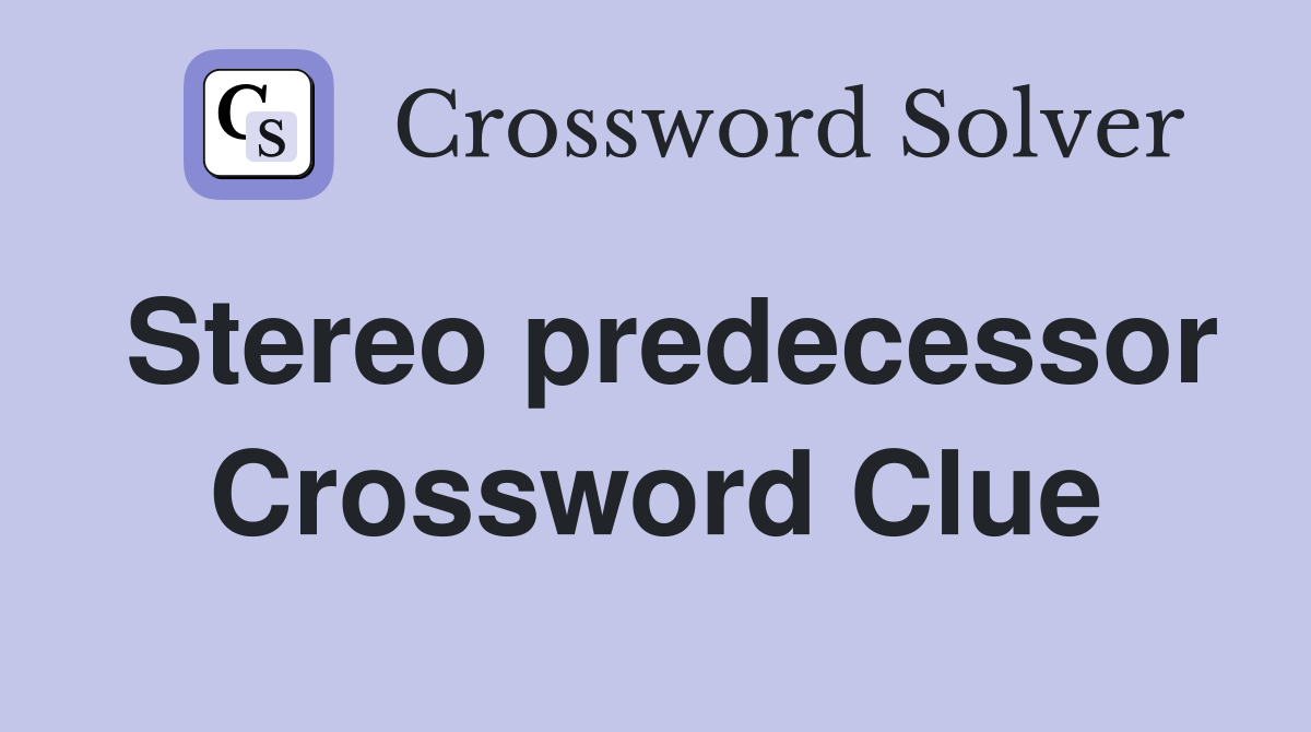 Stereo predecessor Crossword Clue
