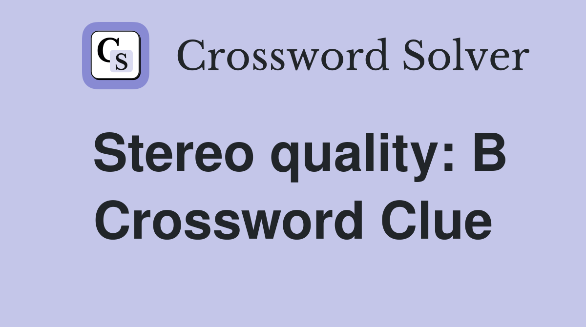 Stereo quality: B Crossword Clue