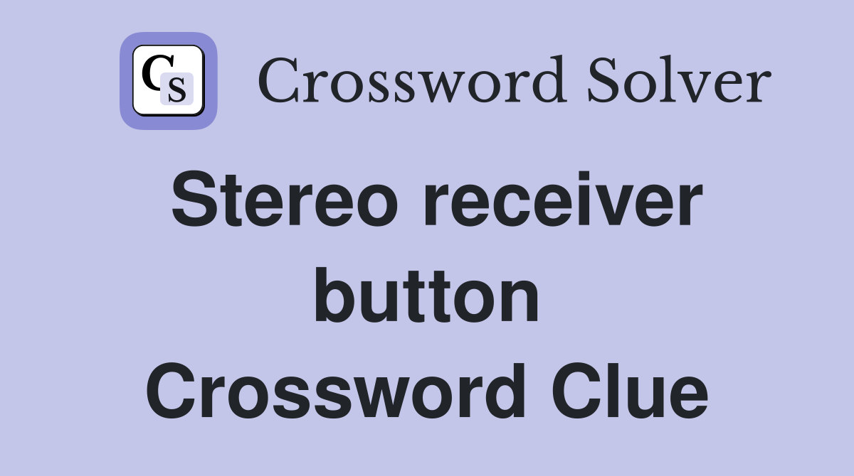 Stereo receiver button Crossword Clue