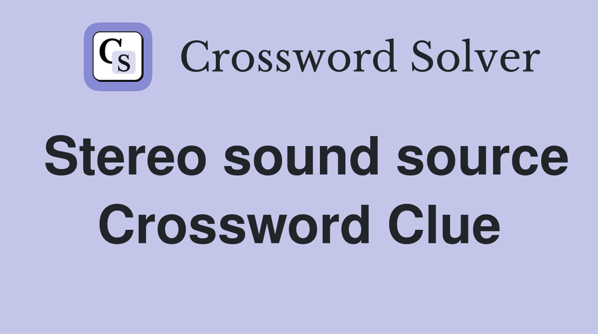 Stereo sound source Crossword Clue