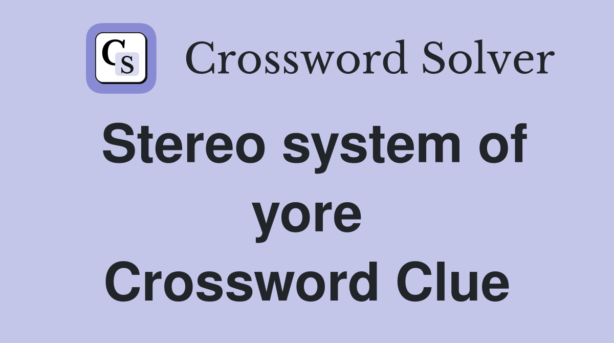 Stereo system of yore Crossword Clue