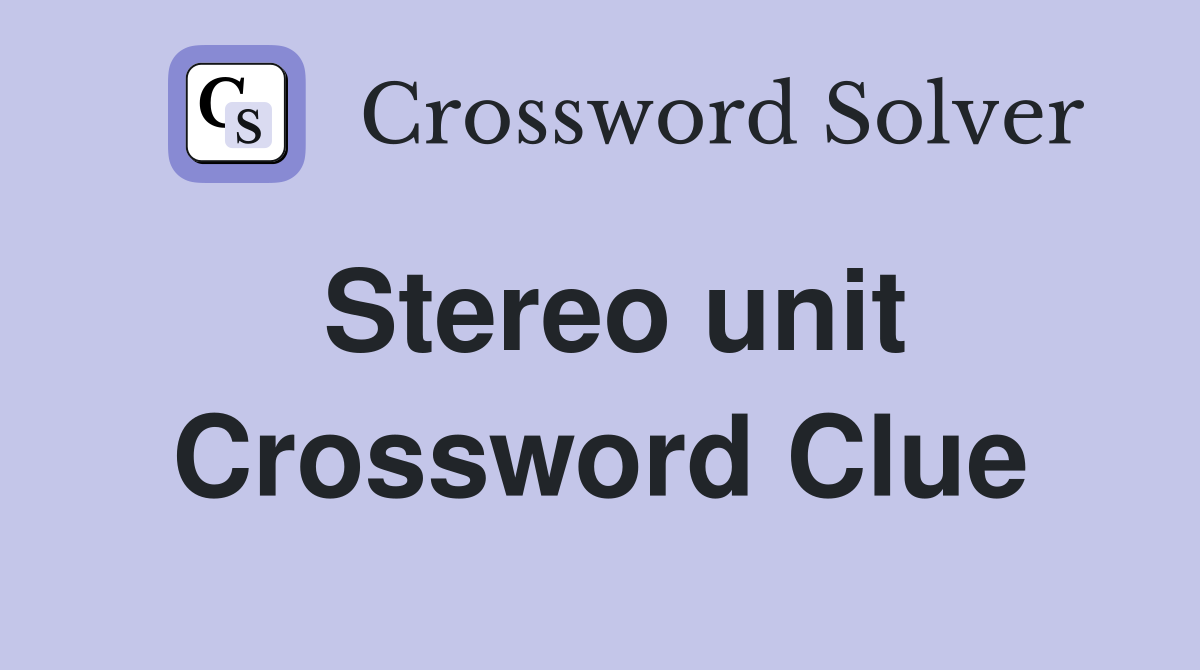 Stereo unit Crossword Clue