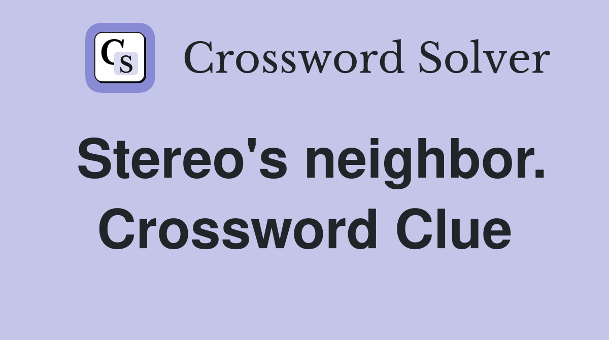 Stereo's neighbor. Crossword Clue