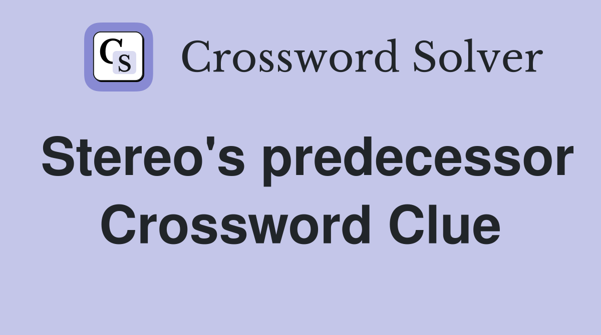 Stereo's predecessor Crossword Clue