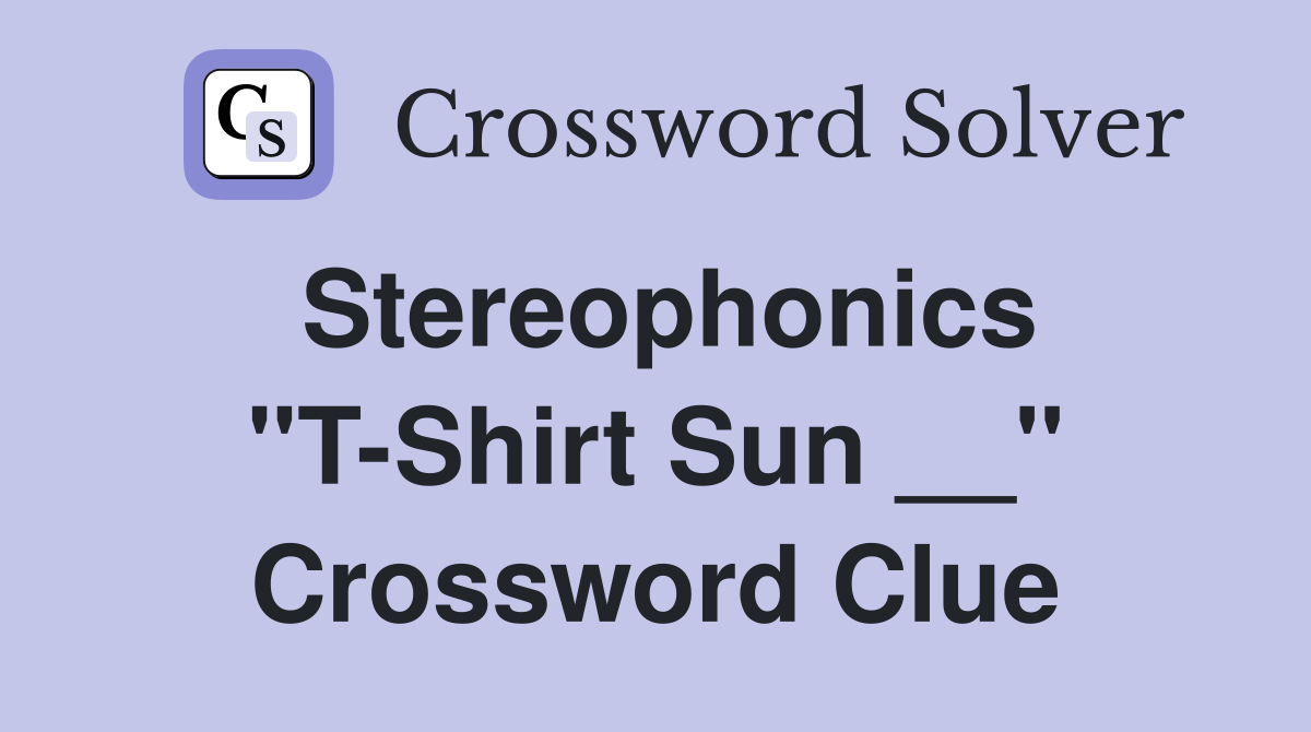 Stereophonics "T-Shirt Sun __" Crossword Clue