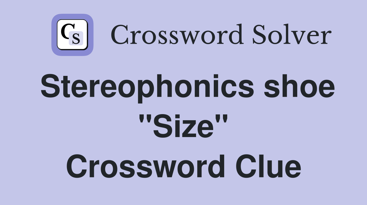 Stereophonics shoe "Size" Crossword Clue