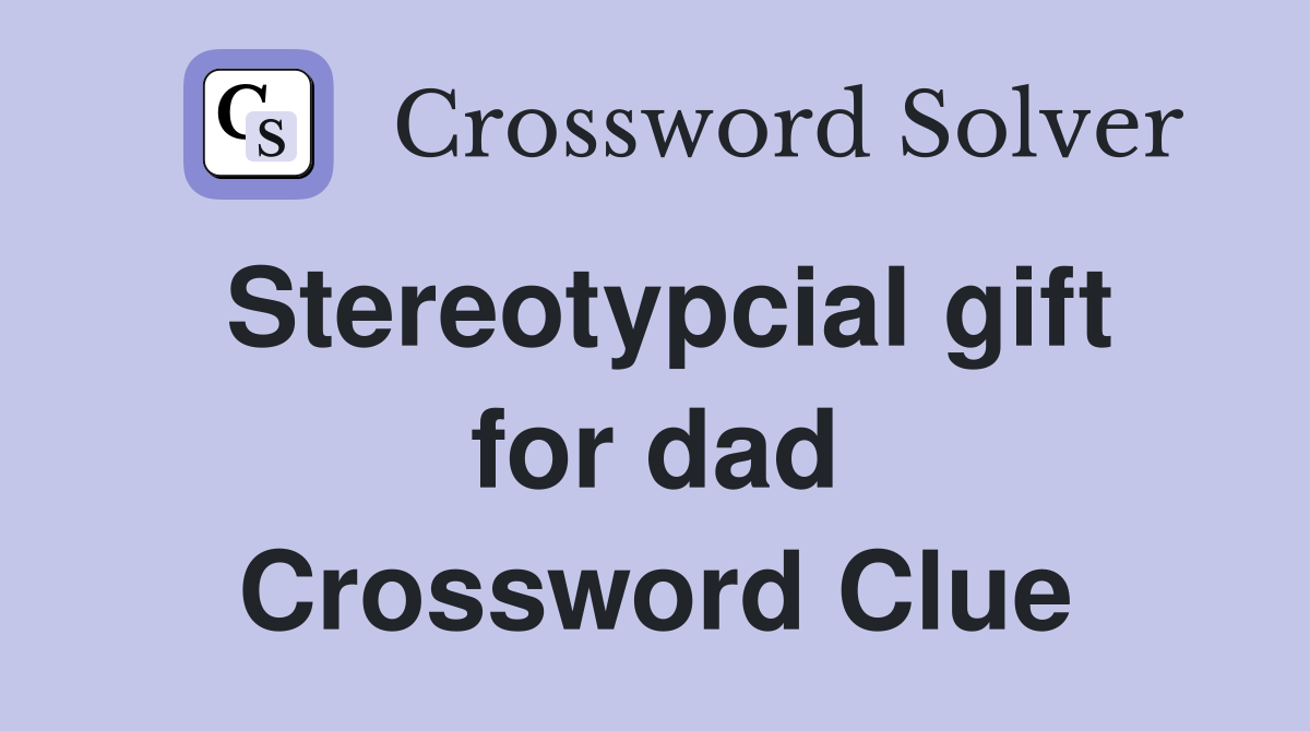 Stereotypcial gift for dad Crossword Clue