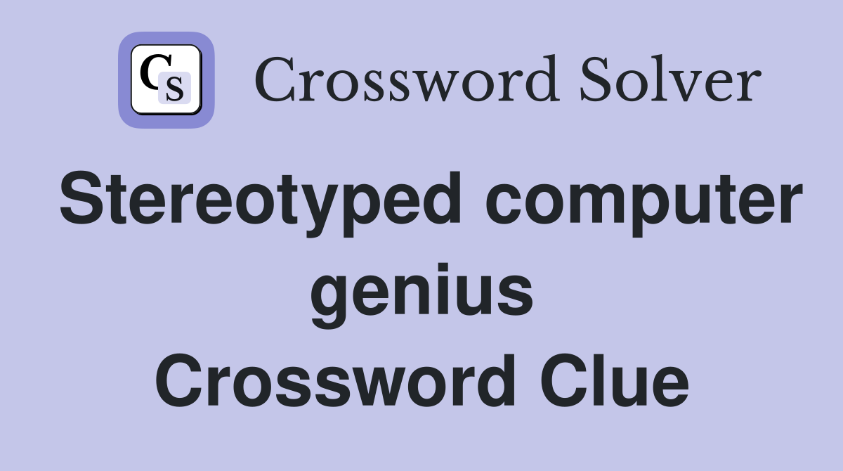 Stereotyped computer genius Crossword Clue