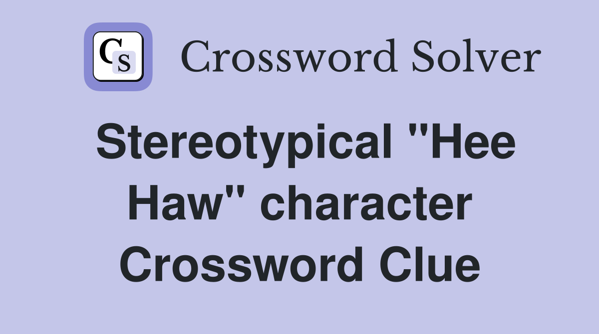 Stereotypical "Hee Haw" character Crossword Clue