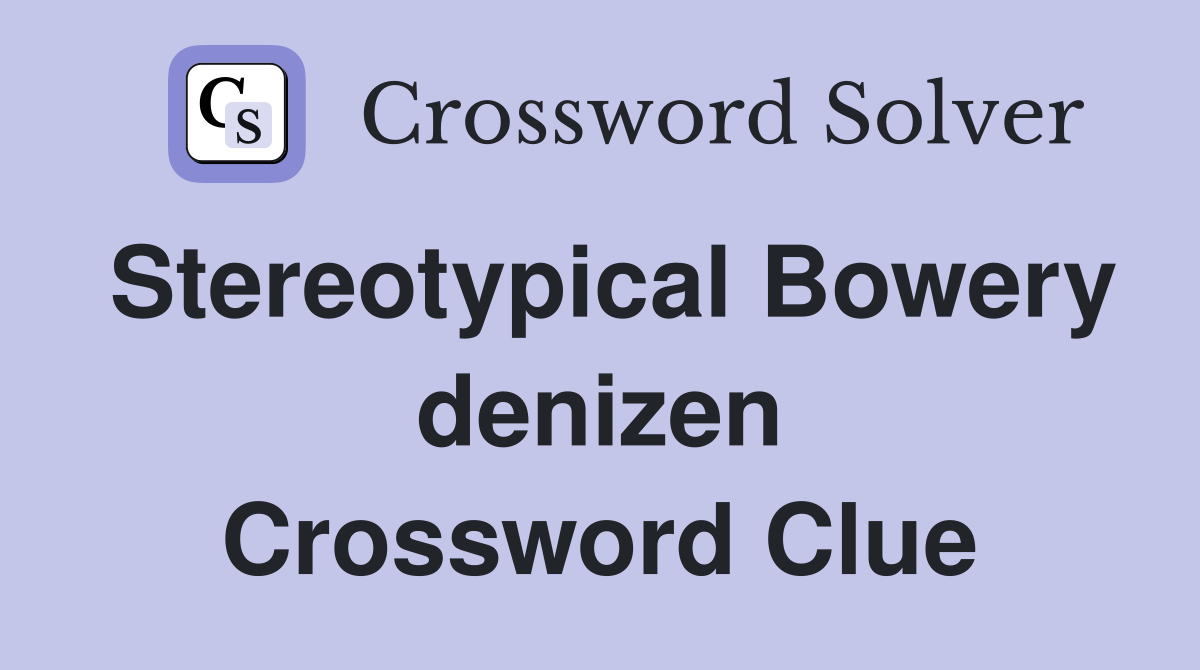 Stereotypical Bowery denizen Crossword Clue