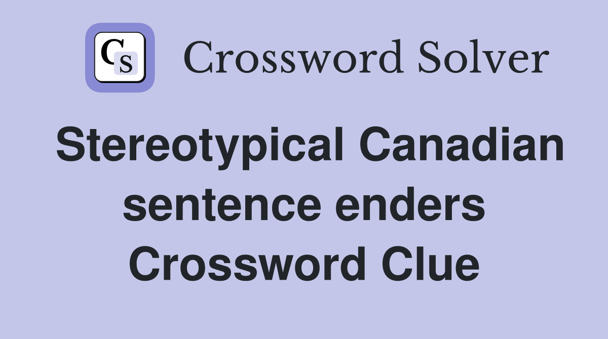 Stereotypical Canadian sentence enders Crossword Clue