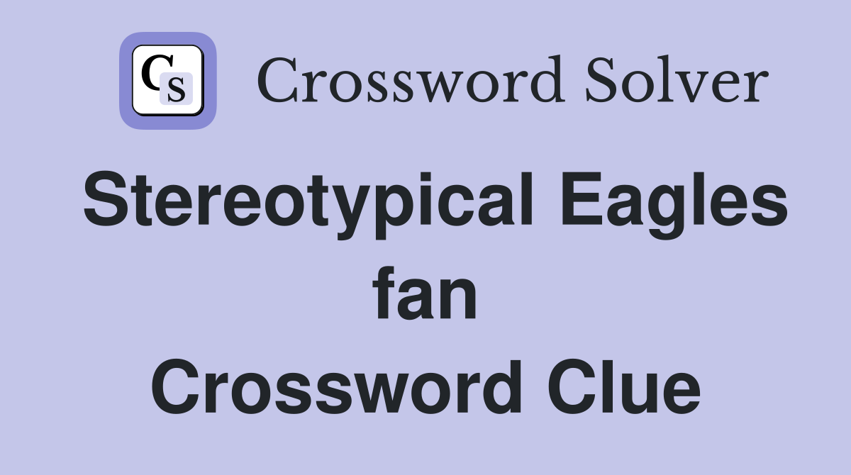 Stereotypical Eagles fan Crossword Clue
