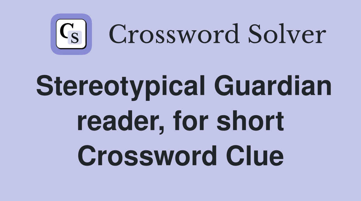 Stereotypical Guardian reader, for short Crossword Clue