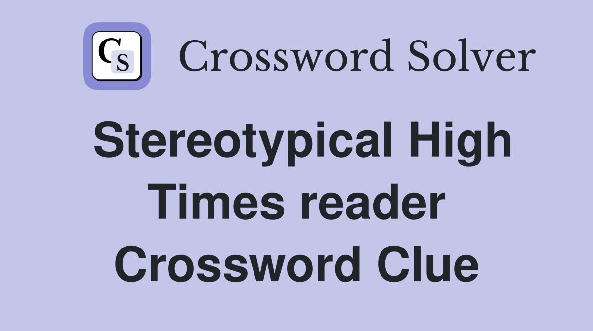 Stereotypical High Times reader Crossword Clue